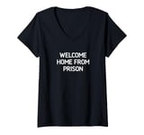 Womens Welcome Home From Prison, Funny, Jokes, Sarcastic V-Neck T-Shirt