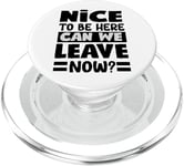 Nice To Be Here - Can We Leave Now? PopSockets PopGrip for MagSafe