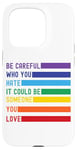 iPhone 15 Pro Be Careful Who You Hate It Could Be Someone You Love Case