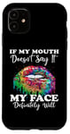 iPhone 11 If My Mouth Doesn't Say It My Face Definitely Will Peace Case