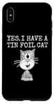 iPhone XS Max Yes I Have A Tin Foil Cat, Sarcasm Humor Case