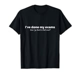 Funny I've finished my exams can i go back to bed T-Shirt