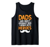 Mens Dads Are Most Ordinary Men Turned Into Heroes Tank Top