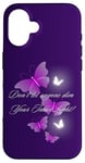 iPhone 16 Don't let anyone dim Your Inner Light! Butterflies Case