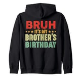 Bruh It's My Brother's Birthday Funny Sisters Brothers Zip Hoodie