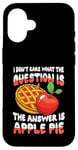 iPhone 16 The Answer Is Apple Pie for a Dessert Fan Case