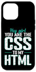 iPhone 12 Pro Max Hey Girl, You Are the CSS to My HTML Case