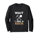 Wait I See A Rock Funny Geologist Cute Rock Climber Geology Long Sleeve T-Shirt