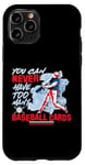 iPhone 11 Pro You Can Never Have Too Many Baseball Cards Collector Case