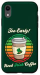 Coque pour iPhone XR St Patrick's Day Retro Too Early Need Irish Coffee to Go