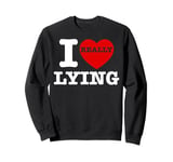 I Love Lying Funny Sarcastic Couple Valentines Day GF BF Sweatshirt