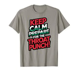 Keep Calm And Prepare For The Throat Punch Humor T-Shirt