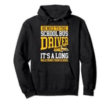 Nice To The School Bus Driver Its A Long Walk Home Pullover Hoodie