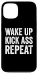 iPhone 13 Wake Up Kick Ass Repeat Sign Saying Wake Up Kick Ass Repeat Case