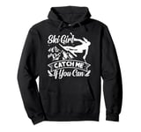 Skier SKI GIRL CATCH ME IF YOU CAN Funny Girls Pullover Hoodie