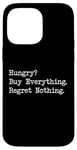 iPhone 14 Pro Max Hungry? Buy Everything. Regret Nothing Funny Shopping Quote Case