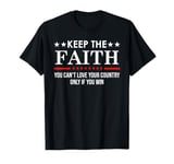 You Can't Love Your Country Only If You Win Keep The Faith T-Shirt