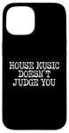 iPhone 15 House Music Doesn't Judge You - DJs of House Music Case