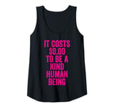 Womens It Costs 0 To Be A Kind Human Being Kindness is Superpower Tank Top