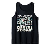 Funny beside every good dentist is a great dental assistant Tank Top