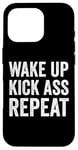 iPhone 16 Pro Wake Up Kick Ass Repeat Sign Saying Wake Up Kick Ass Repeat Case