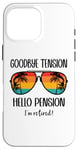 Coque pour iPhone 16 Pro Max Goodbye Tension Hello Pension Happy Retirement 25 Im Retired