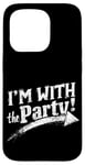 iPhone 15 Pro I'M WITH The Party! Party Case