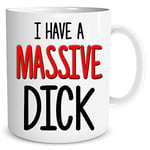 Funny Mug I Have A Massive Dick Coffee Mug Birthday Christmas Gift Funny Gift for Boyfriend Husband Present Rude Banter Jokes WSDMUG1507