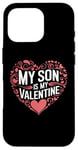 iPhone 16 Pro My Son Is My Valentine for Dad Funny Valentines Day Case