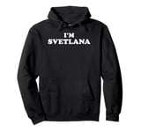 I'm Svetlana, My Name Is Svetlana, I am Svetlana Pullover Hoodie