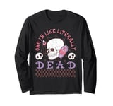 Womens OMG I'm Like Literally Dead Funny Halloween Skeleton Long Sleeve T-Shirt