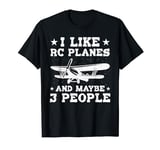 I Like Rc Planes And Maybe 3 People Remote Control Airplanes T-Shirt