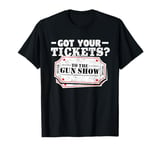 Got Your Tickets To The Gun Show Funny Gym T Shirt T-Shirt