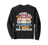 75 Years Ago I Was The Fastest Funny Live Legends Birthday Sweatshirt