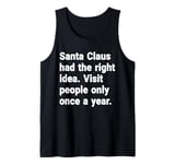 Santa had the right idea. Visit people only once a year Tank Top