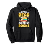 I Still Read Children's Books Funny Abc Children's Book Pullover Hoodie