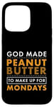 Coque pour iPhone 15 Pro Max God Made Make Up for Mondays Peanut Butter