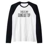 This Is My Going Out Top, funny sarcastic design Raglan Baseball Tee