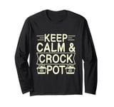 Keep calm & Crock pot Quote for a Crock Pot fan Long Sleeve T-Shirt