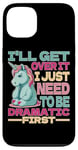 Coque pour iPhone 13 I'll Get Over It I Just Need To Be Dramatic First