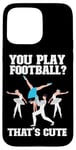 iPhone 15 Pro Max Ballet Dancer Dance Girl Ballerina You Play Football? That's Case