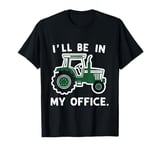 I'll Be in My Office Funny Tractor Farmer Design T-Shirt