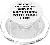 Get Off The Phone & Do Something With Your Life – Reminder PopSockets PopGrip pour MagSafe