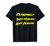 Extremely hard working lazy person T-Shirt