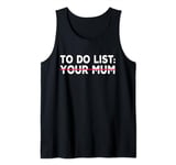 To Do List Your Mum Funny Tank Top