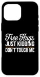 Coque pour iPhone 16 Pro Max Free Hugs Just Kidding Don't Touch Me Hilarant Sarcastique