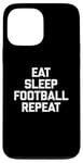 iPhone 13 Pro Max Eat, Sleep, Football, Repeat T-Shirt Funny Sports Football Case