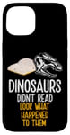 Coque pour iPhone 15 Les dinosaures n'ont pas lu, regardez ce qui leur est arrivé, Bookworm