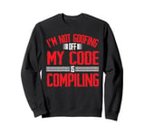 I'm Not Goofing Off, My Code Is Compiling Coder Life - Sweatshirt