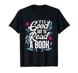 It's Good Day To Read A Book T-Shirt